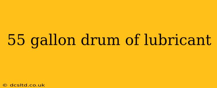 55 gallon drum of lubricant