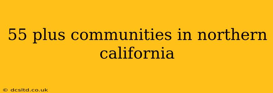 55 plus communities in northern california