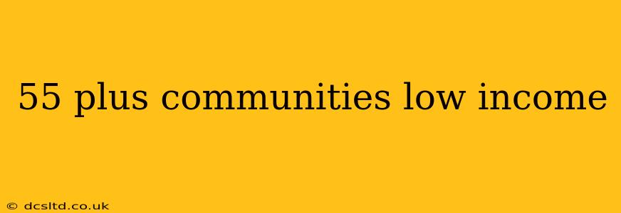55 plus communities low income