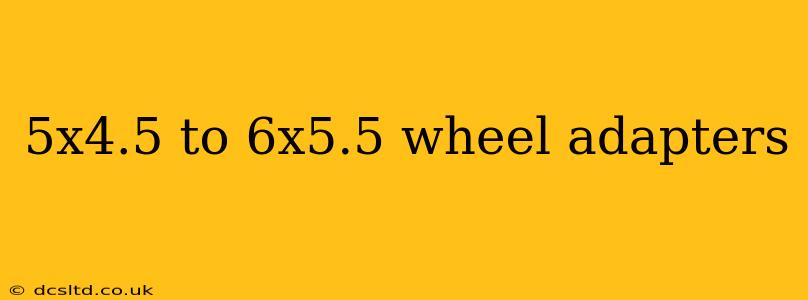 5x4.5 to 6x5.5 wheel adapters