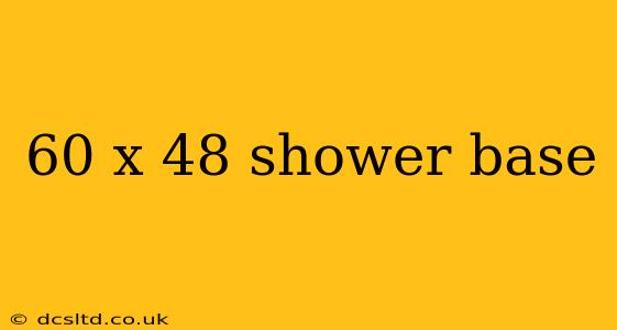 60 x 48 shower base