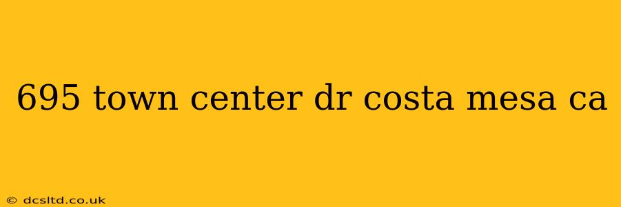 695 town center dr costa mesa ca