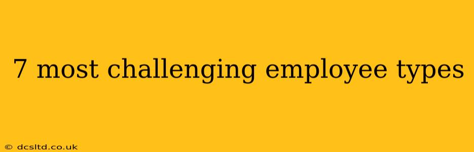 7 most challenging employee types