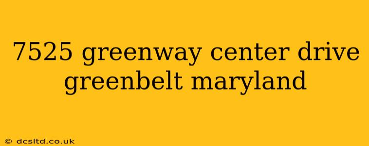 7525 greenway center drive greenbelt maryland