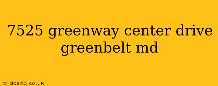 7525 greenway center drive greenbelt md