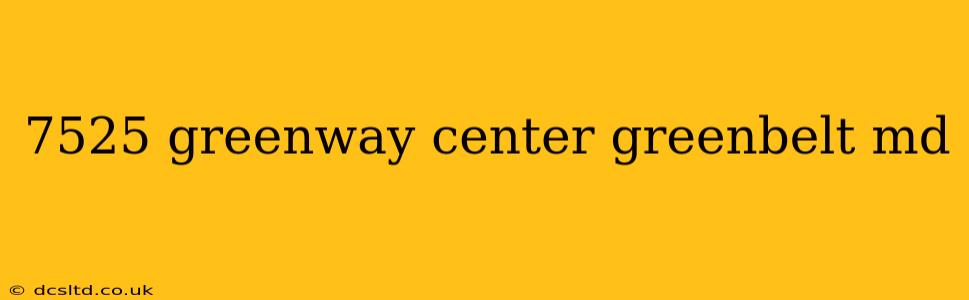 7525 greenway center greenbelt md