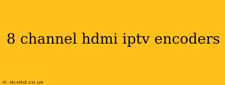 8 channel hdmi iptv encoders