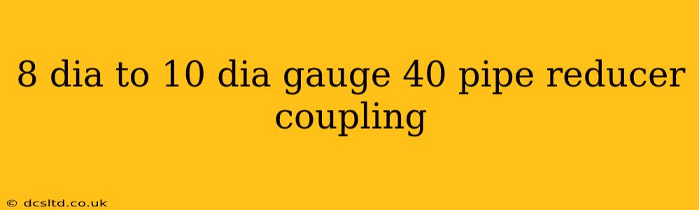 8 dia to 10 dia gauge 40 pipe reducer coupling