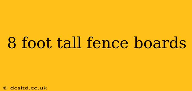 8 foot tall fence boards