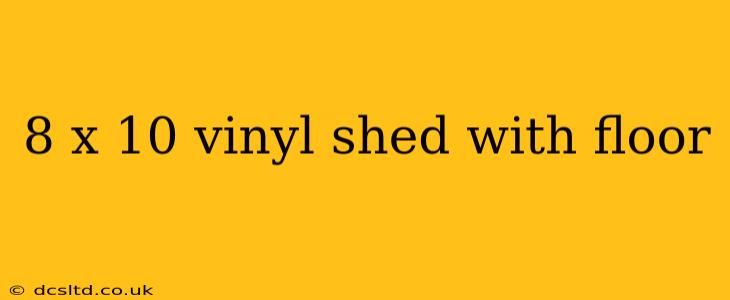 8 x 10 vinyl shed with floor