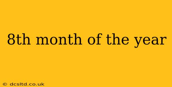 8th month of the year
