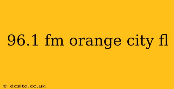 96.1 fm orange city fl