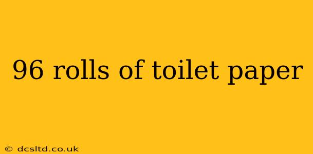 96 rolls of toilet paper