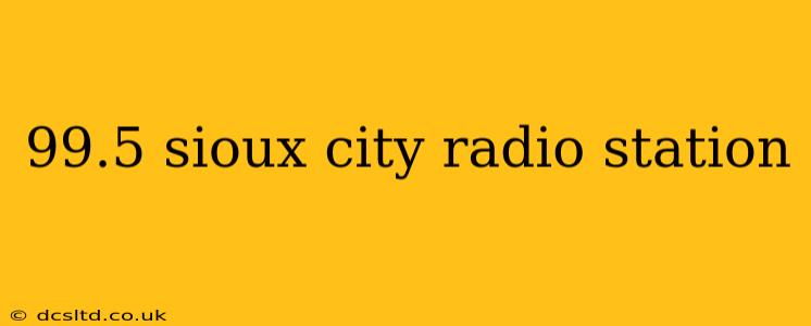 99.5 sioux city radio station