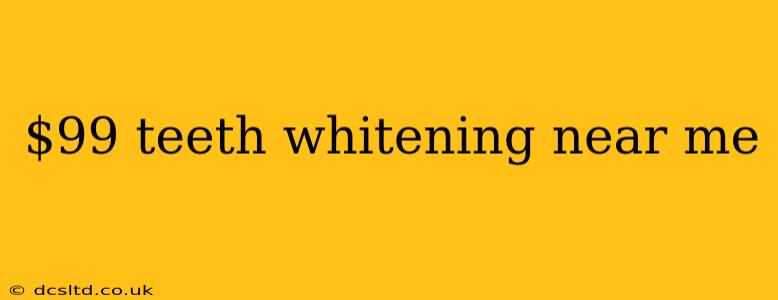 $99 teeth whitening near me