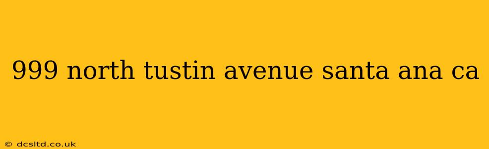 999 north tustin avenue santa ana ca