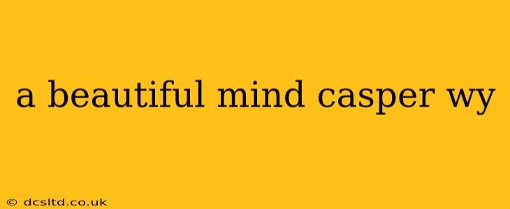 a beautiful mind casper wy