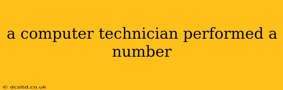 a computer technician performed a number