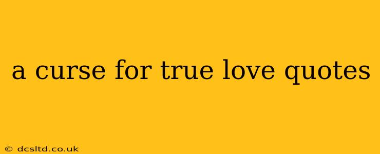 a curse for true love quotes
