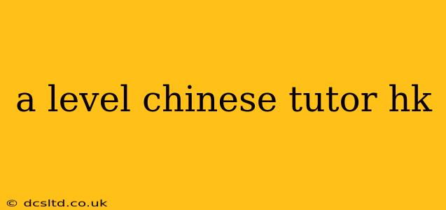 a level chinese tutor hk