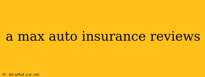 a max auto insurance reviews
