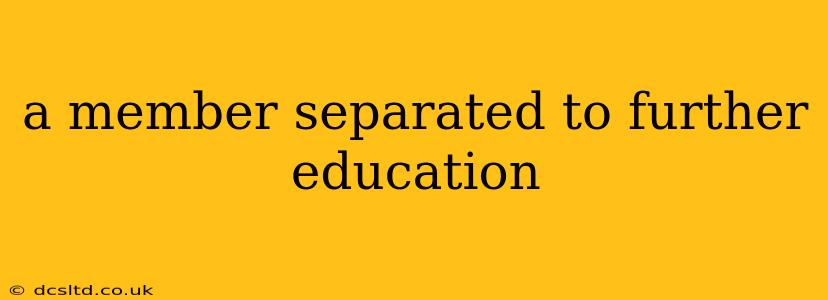 a member separated to further education