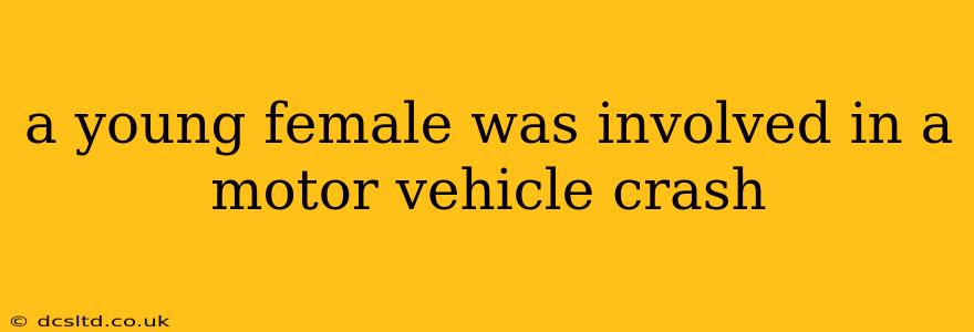 a young female was involved in a motor vehicle crash