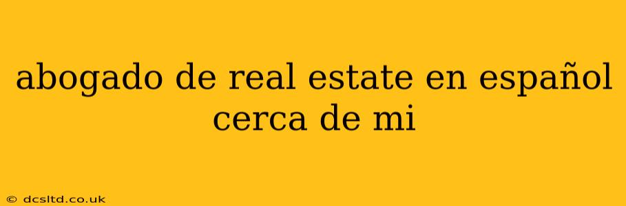 abogado de real estate en español cerca de mi