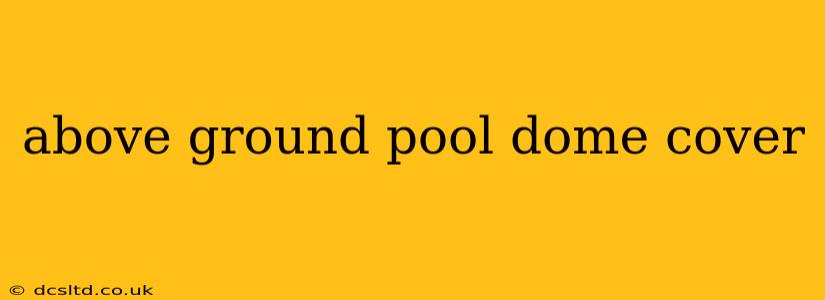 above ground pool dome cover