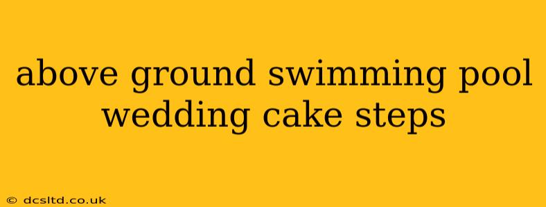 above ground swimming pool wedding cake steps