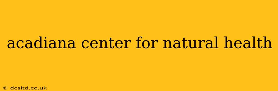 acadiana center for natural health