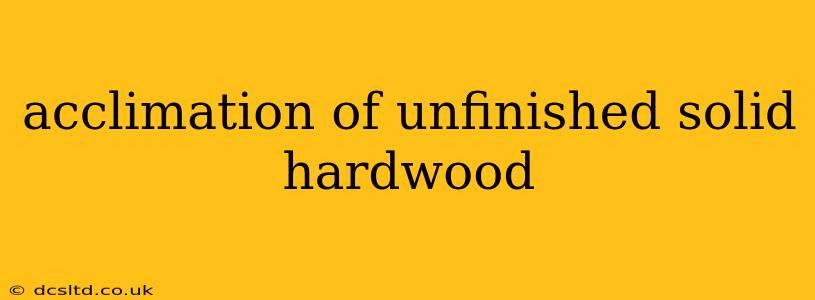 acclimation of unfinished solid hardwood