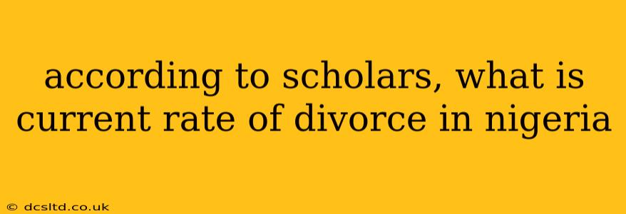 according to scholars, what is current rate of divorce in nigeria