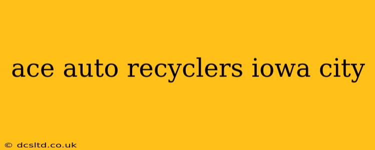 ace auto recyclers iowa city