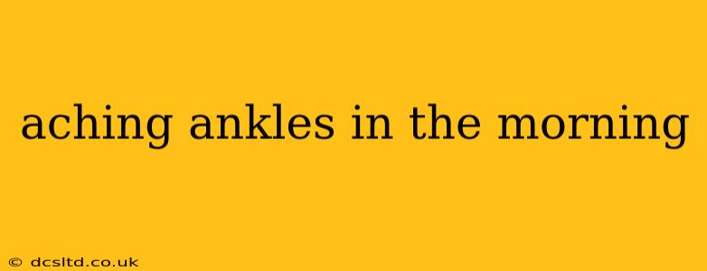 aching ankles in the morning
