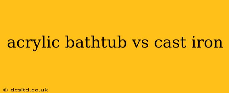acrylic bathtub vs cast iron