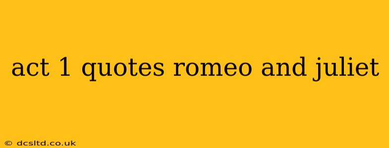 act 1 quotes romeo and juliet