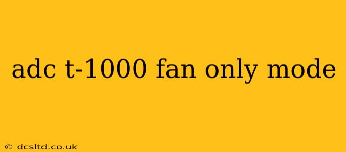 adc t-1000 fan only mode