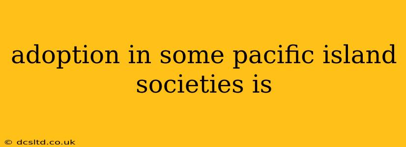 adoption in some pacific island societies is