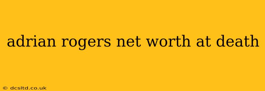 adrian rogers net worth at death