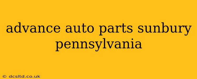 advance auto parts sunbury pennsylvania
