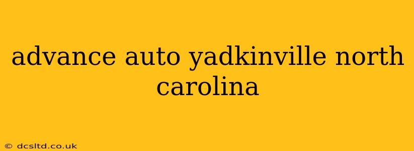advance auto yadkinville north carolina