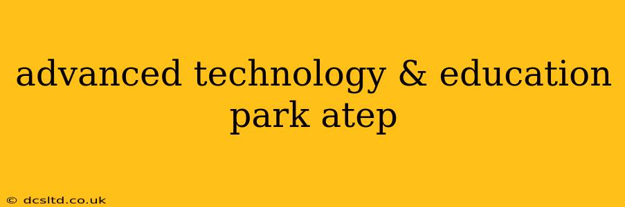 advanced technology & education park atep