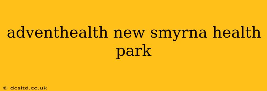 adventhealth new smyrna health park