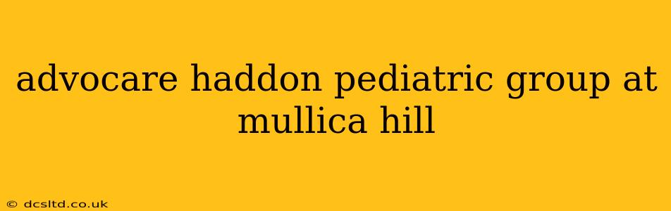 advocare haddon pediatric group at mullica hill