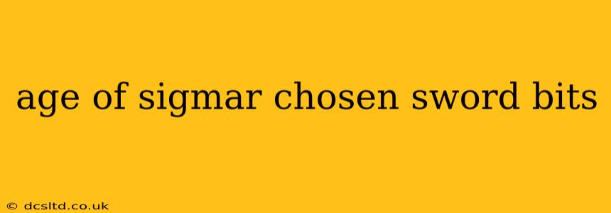 age of sigmar chosen sword bits