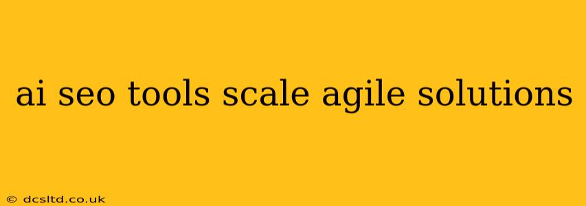 ai seo tools scale agile solutions