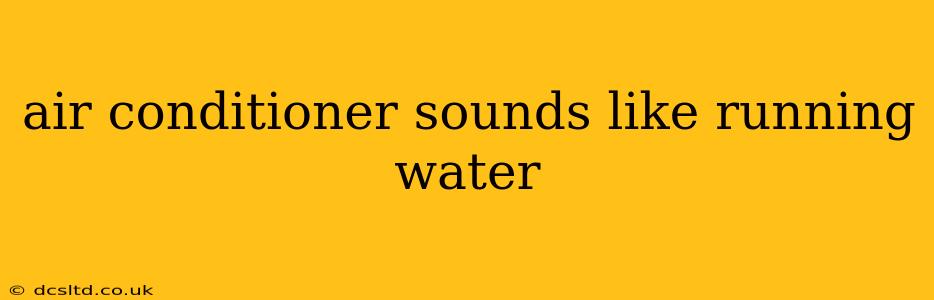 air conditioner sounds like running water