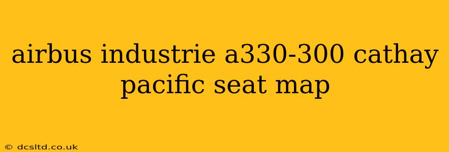 airbus industrie a330-300 cathay pacific seat map