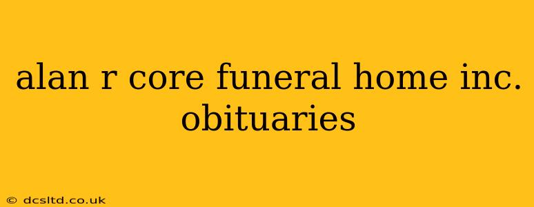 alan r core funeral home inc. obituaries